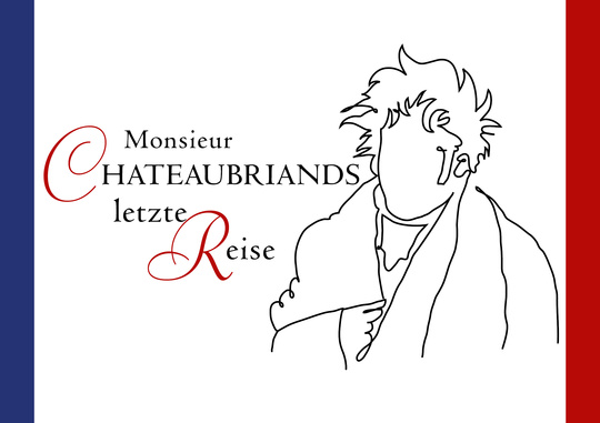 Monsieur Chateaubriands letzte Reise - Theaterstück von Bernhard Setzwein - in Waldmünchen